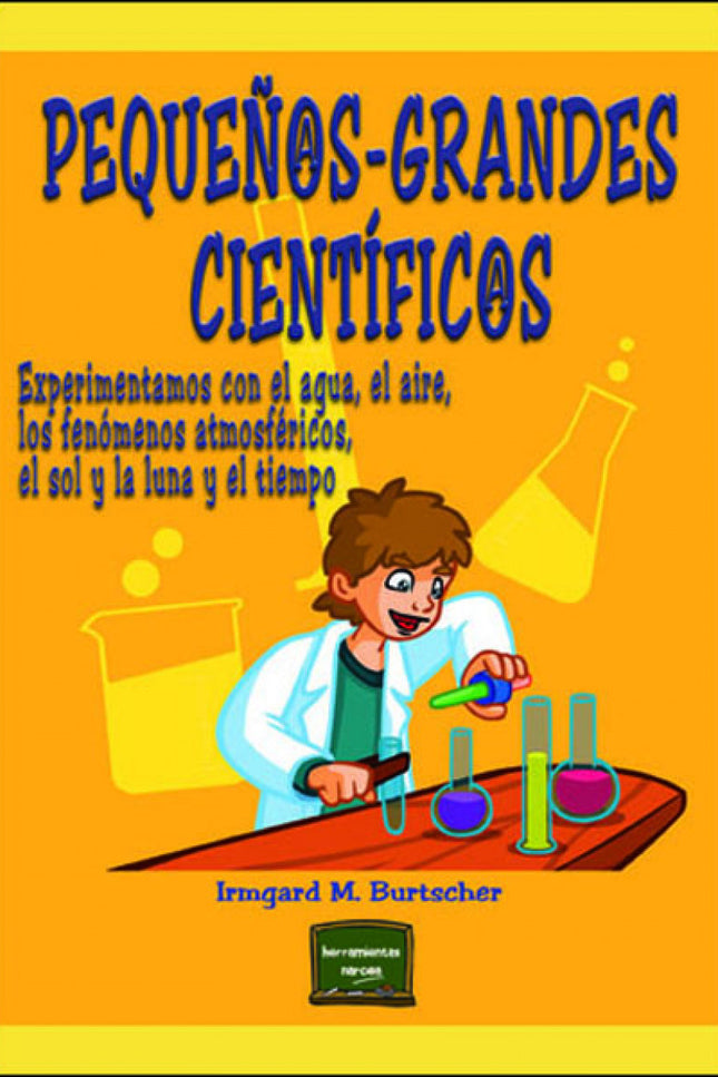 Libro Pequeños-grandes Cientificos: Los niños sienten una pasión natural por ?descubrir? cosas;les encanta explorar todo