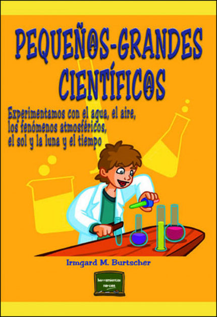 Libro Pequeños-grandes Cientificos: Los niños sienten una pasión natural por ?descubrir? cosas;les encanta explorar todo