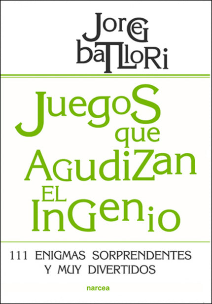 Libro Juegos Que Agudizan El Ingenio: El juego es un gran aliado para el desarrollo cognitivo del ser humano, en especia