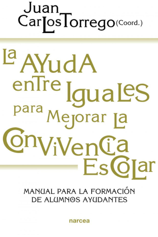 Libro La Ayuda Entre Iguales Para Mejorar La Convivencia Escolar: Los alumnos son una pieza clave en la mejora de la con
