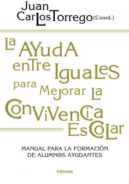 Libro La Ayuda Entre Iguales Para Mejorar La Convivencia Escolar: Los alumnos son una pieza clave en la mejora de la con