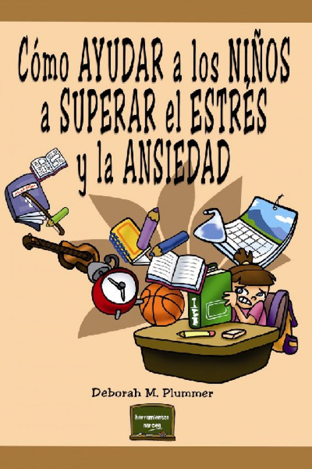 Libro Como Ayudar A Los Niños A Superar El Estrés Y La Ansiedad: Muchos niños y niñas tienen dificultades para enfrentar