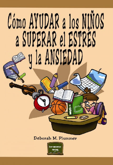 Libro Como Ayudar A Los Niños A Superar El Estrés Y La Ansiedad: Muchos niños y niñas tienen dificultades para enfrentar