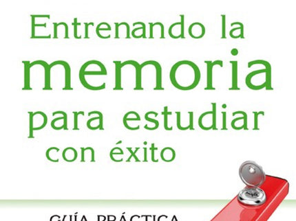 Libro Entrenando La Memoria Para Estudiar Con éxito: ¿Existe un secreto para tener éxito en los estudios? La respuesta e