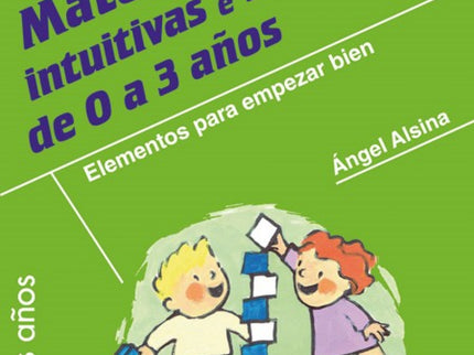 Libro Matemáticas Intuitivas E Informales 0 A 3 Años: Este libro aporta conocimientos profesionales imprescindibles para