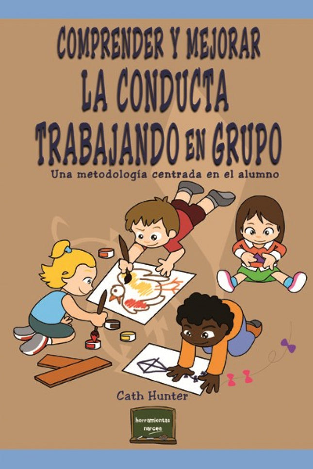 Libro Comprender Y Mejorar La Conducta Trabajando: Una visión actualizada sobre la salud emocional de los niños que ayud
