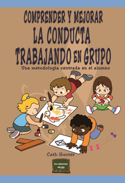 Libro Comprender Y Mejorar La Conducta Trabajando: Una visión actualizada sobre la salud emocional de los niños que ayud