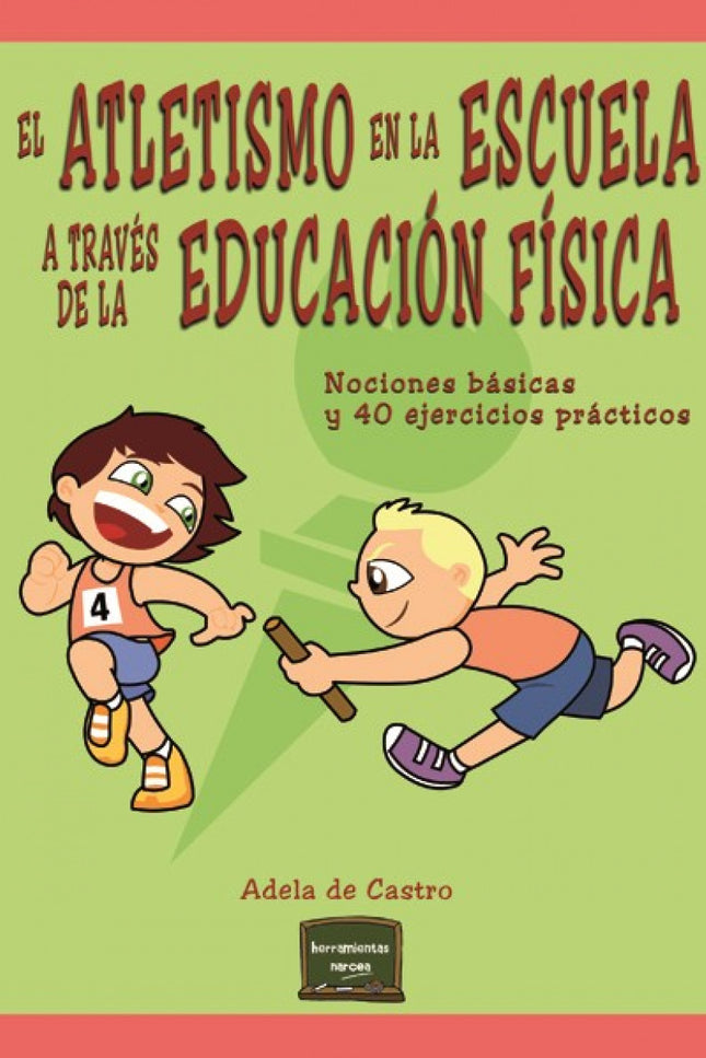 Libro Atletismo En La Escuela A Través De La Educación Física: Este libro ha nacido pensando en los maestros y maestras 