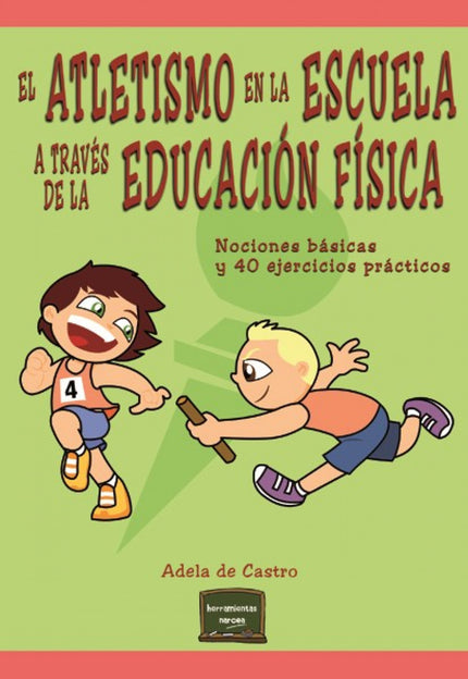 Libro Atletismo En La Escuela A Través De La Educación Física: Este libro ha nacido pensando en los maestros y maestras 