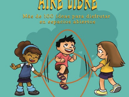 Libro Jugando Al Aire Libre: El juego físico, sin estructuras y en espacios abiertos, es la válvula de escape perfecta p