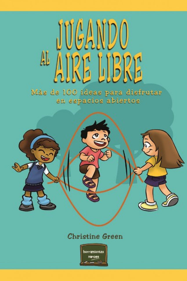 Libro Jugando Al Aire Libre: El juego físico, sin estructuras y en espacios abiertos, es la válvula de escape perfecta p