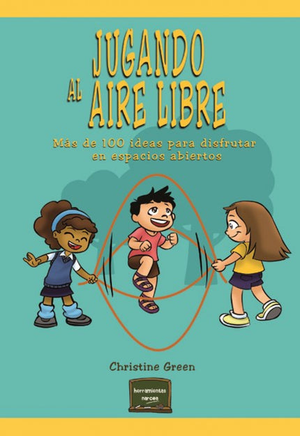 Libro Jugando Al Aire Libre: El juego físico, sin estructuras y en espacios abiertos, es la válvula de escape perfecta p