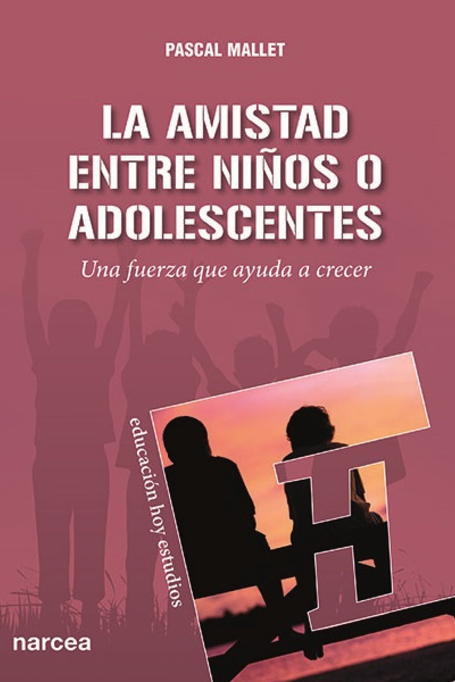 Libro Amistad Entre Niños O Adolescentes: Las relaciones electivas entre niños o adolescentes ocupan un lugar central en