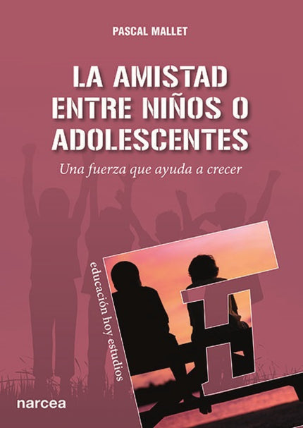 Libro Amistad Entre Niños O Adolescentes: Las relaciones electivas entre niños o adolescentes ocupan un lugar central en