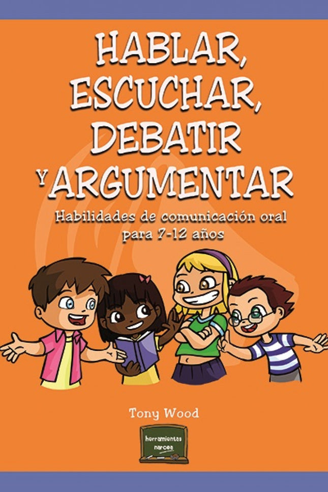 Libro Hablar, Escuchar, Debatir Y Argumentar: Un libro indispensable para todos aquellos docentes de Educación Primaria 