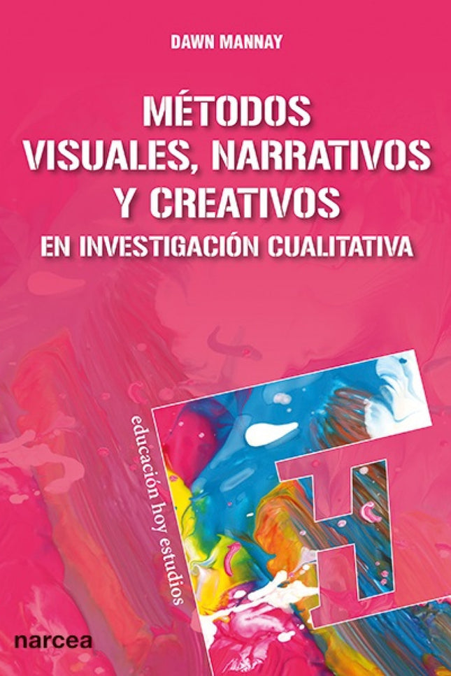 Libro Métodos Visuales, Narrativos Y Creativos En Investigación Cualitativa: Los métodos visuales, narrativos y creativo