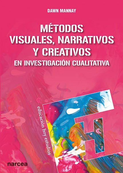 Libro Métodos Visuales, Narrativos Y Creativos En Investigación Cualitativa: Los métodos visuales, narrativos y creativo
