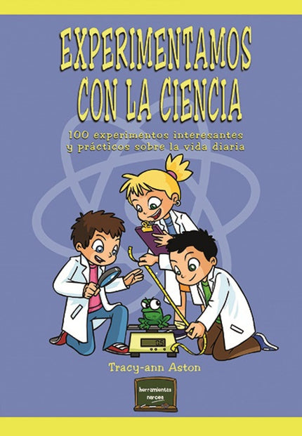 Libro Experimentamos Con La Ciencia: Este libro, increíblemente accesible, está pensado para que cualquier docente, padr