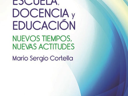 Libro Escuela, Docencia Y Educación: El futuro lo construimos todos nosotros, cada día, con lo que hacemos o no hacemos 