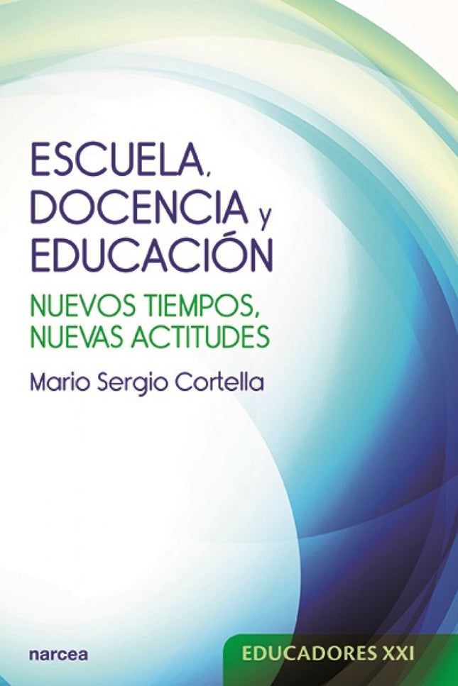Libro Escuela, Docencia Y Educación: El futuro lo construimos todos nosotros, cada día, con lo que hacemos o no hacemos 