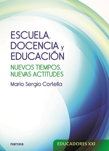 Libro Escuela, Docencia Y Educación: El futuro lo construimos todos nosotros, cada día, con lo que hacemos o no hacemos 
