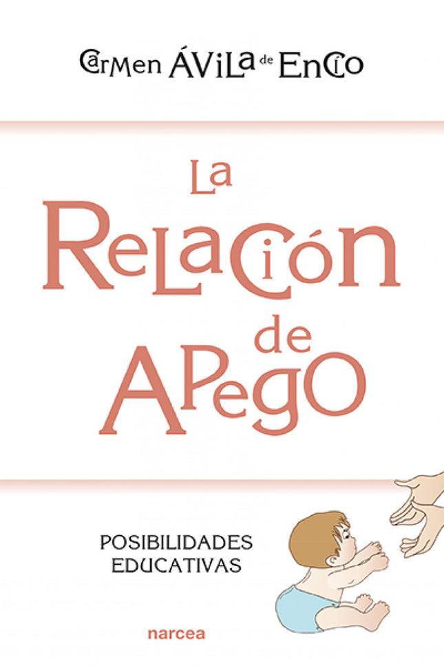 Libro La Relación De Apego: El ser humano nace indefenso y tiene un lento desarrollo madurativo. Por ello necesita de un