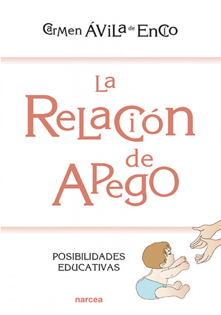 Libro La Relación De Apego: El ser humano nace indefenso y tiene un lento desarrollo madurativo. Por ello necesita de un
