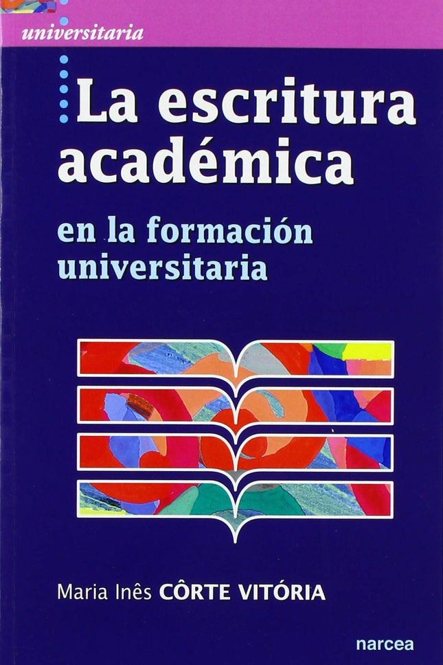 Libro La Escritura Académica: El acto de escribir es un poderoso instrumento de reflexión. Es algo que exige mucho, pero