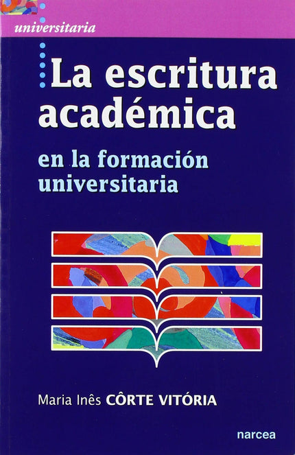 Libro La Escritura Académica: El acto de escribir es un poderoso instrumento de reflexión. Es algo que exige mucho, pero