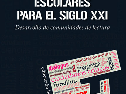 Libro Bibliotecas Escolares Para El Siglo Xxi: En este libro evaluamos el escenario de formación de futuros lectores. ¿Cuáles son los caminos para desarrollar comunidades de lectura desde la biblioteca escolar?