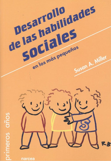 Libro Desarrollo De Habilidades Sociales En Los Más Pequeños: Los preescolares son seres sociales. Les resulta fácil hacer amigos de forma espontánea;necesitan aprender a vivir y jugar juntos de maneras socialmente positivas;son capaces de etiquetarse cómodamente a sí mismos como niños o niñas y comienzan a mostr