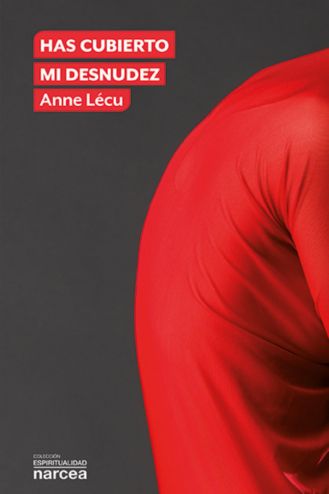 Libro Has Cubierto Mi Desnudez: Un libro en el que se nos enseña a vivir sin juzgar y sin tener miedo. Un libro que aborda lo que nos avergüenza, lo que no corresponde a la imagen de Dios en nosotros.