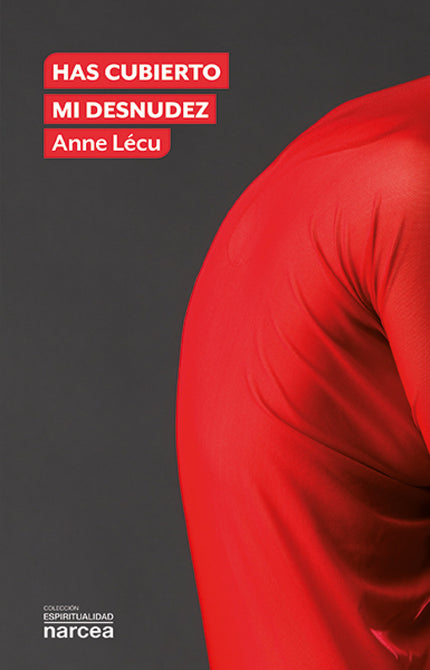 Libro Has Cubierto Mi Desnudez: Un libro en el que se nos enseña a vivir sin juzgar y sin tener miedo. Un libro que aborda lo que nos avergüenza, lo que no corresponde a la imagen de Dios en nosotros.