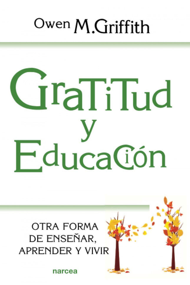 Libro Gratitud Y Educación: Si hubiera algo capaz de ayudar a las personas, una herramienta poderosa, que además, no tuviera precio, ¿nos gustaría compartirlo? La mayoría de las personas responderíamos con un sonoro: «¡Sí, por supuesto!».