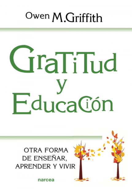 Libro Gratitud Y Educación: Si hubiera algo capaz de ayudar a las personas, una herramienta poderosa, que además, no tuviera precio, ¿nos gustaría compartirlo? La mayoría de las personas responderíamos con un sonoro: «¡Sí, por supuesto!».