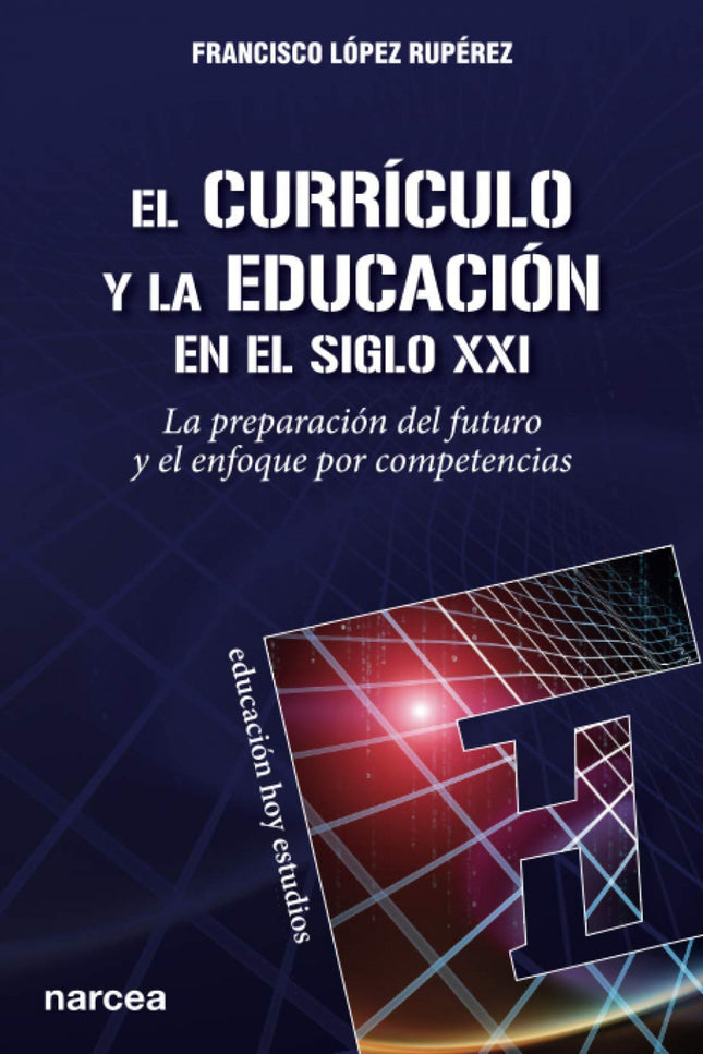 Libro El Currículo Y La Educación En El Siglo Xxi: ¿Está preparando la educación a nuestros niños y jóvenes para un mundo en permanente mutación? ¿Cuál es la respuesta internacional ante ese desafío de los sistemas educativos?