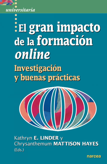 Libro El Gran Impacto De La Formación Online: ¿Qué relación existe entre un curso online de alta calidad y una práctica formativa de gran impacto para el estudiante? ¿La educación online es una variedad, sin más, de la vieja educación a distancia, o puede tener algún factor diferenciador?