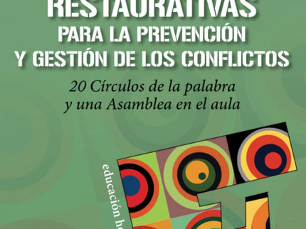 Libro Prácticas Restaurativas Para La Prevención Y Gestión De Los Conflictos: La prevención y gestión de los conflictos cotidianos es fácil cuando se dispone de herramientas para el desarrollo de unas relaciones interpersonales seguras y saludables. Las prácticas restaurativas (PR) funcionan porque implican a todas las personas por igual en el mantenimiento del bienestar emocional individual y colectivo.