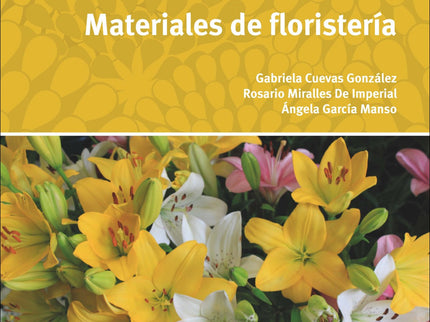 Libro Materiales De Floristería: En el texto que presentamos con el título de Materiales de Floristería se desarrollan l