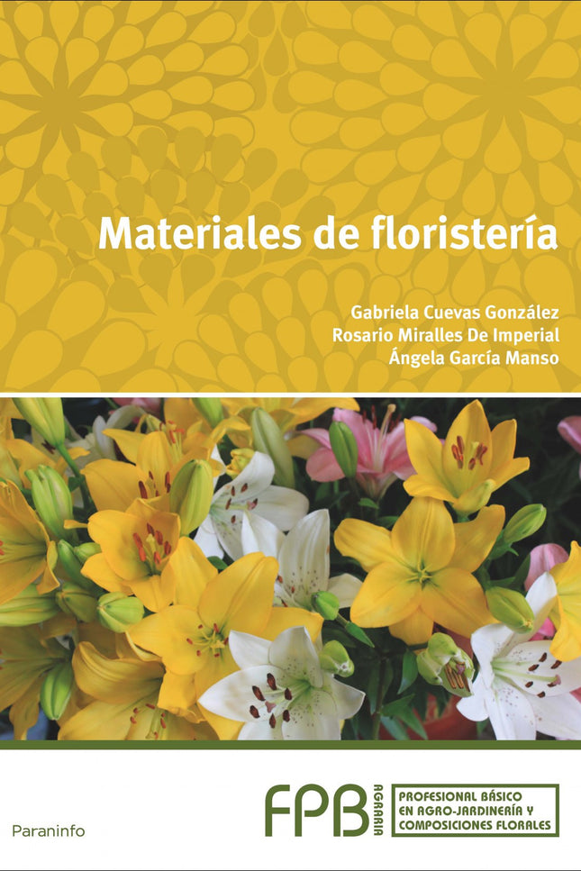 Libro Materiales De Floristería: En el texto que presentamos con el título de Materiales de Floristería se desarrollan l