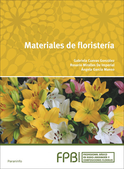 Libro Materiales De Floristería: En el texto que presentamos con el título de Materiales de Floristería se desarrollan l
