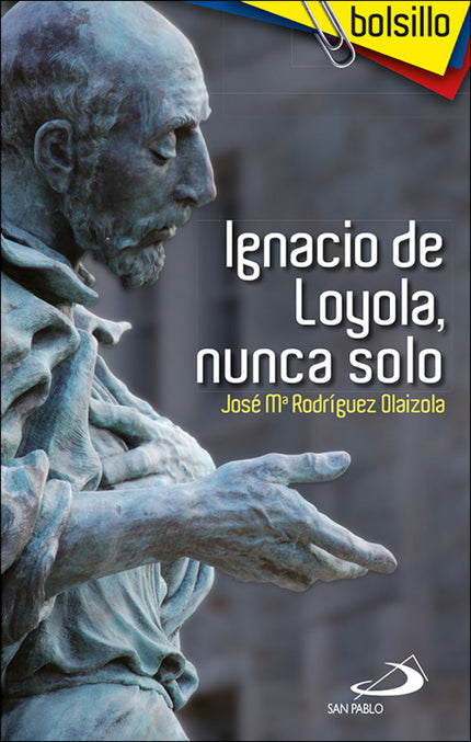 Libro Ignacio De Loyola, Nunca Solo: La Editorial SAN PABLO presenta la edición de bolsillo, en rústica, de la obra Igna