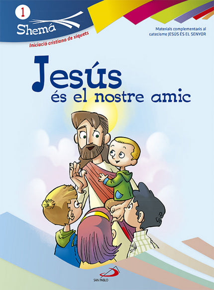 Libro Jesús Es El Nostre Amic. Shema 1: El Proyecto Shema desarrolla los temas y contenidos de Jesús es es Señor siguien