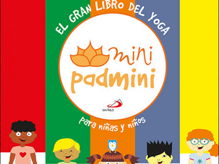 Libro El Gran Libro Del Yoga Para Niñas Y Niños: Este libro pretende conectar a las niñas y niños con la práctica del Yoga. En cada parte, Minipadmini y sus Miniamiguitos practican una secuencia de asanas (posturas) diferente, generando un efecto sutil.