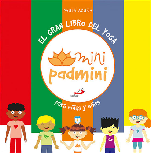 Libro El Gran Libro Del Yoga Para Niñas Y Niños: Este libro pretende conectar a las niñas y niños con la práctica del Yoga. En cada parte, Minipadmini y sus Miniamiguitos practican una secuencia de asanas (posturas) diferente, generando un efecto sutil.
