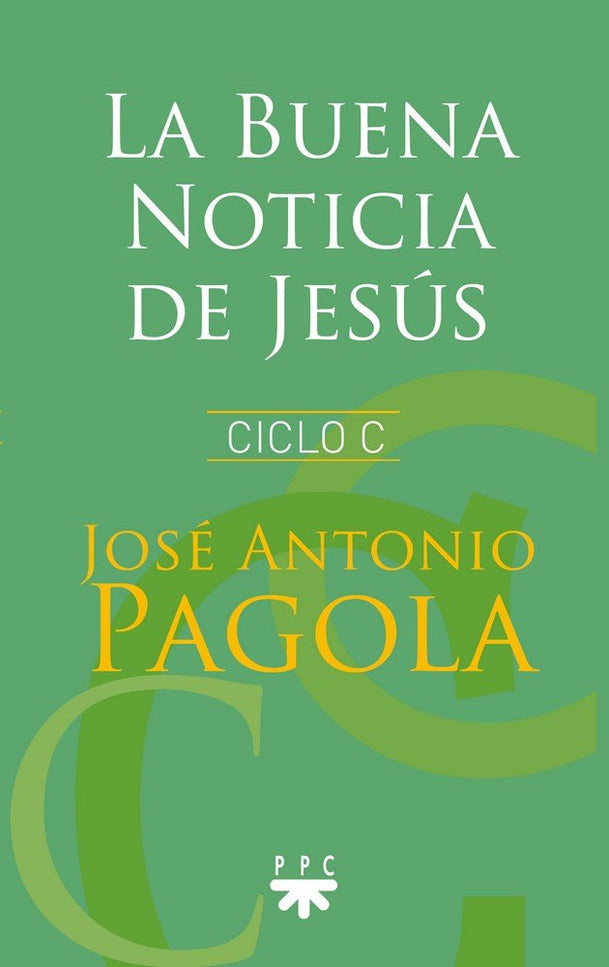 La Buena Noticia de Jesús. Ciclo C - José Antonio Pagola Elorza - Otros
