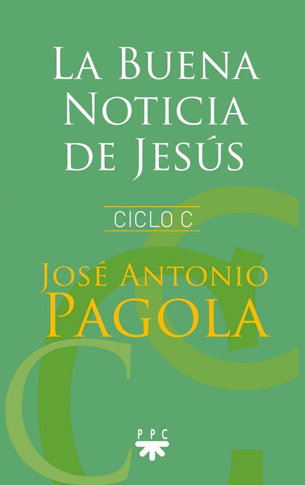 La Buena Noticia de Jesús. Ciclo C - José Antonio Pagola Elorza - Otros