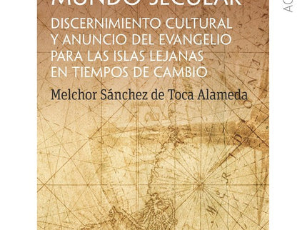 LA ESPERANZA DE LA FE EN UN MUNDO SECULAR - Melchor Sánchez de Toca - Tapa blanda