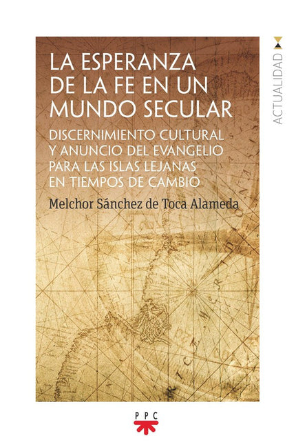LA ESPERANZA DE LA FE EN UN MUNDO SECULAR - Melchor Sánchez de Toca - Tapa blanda