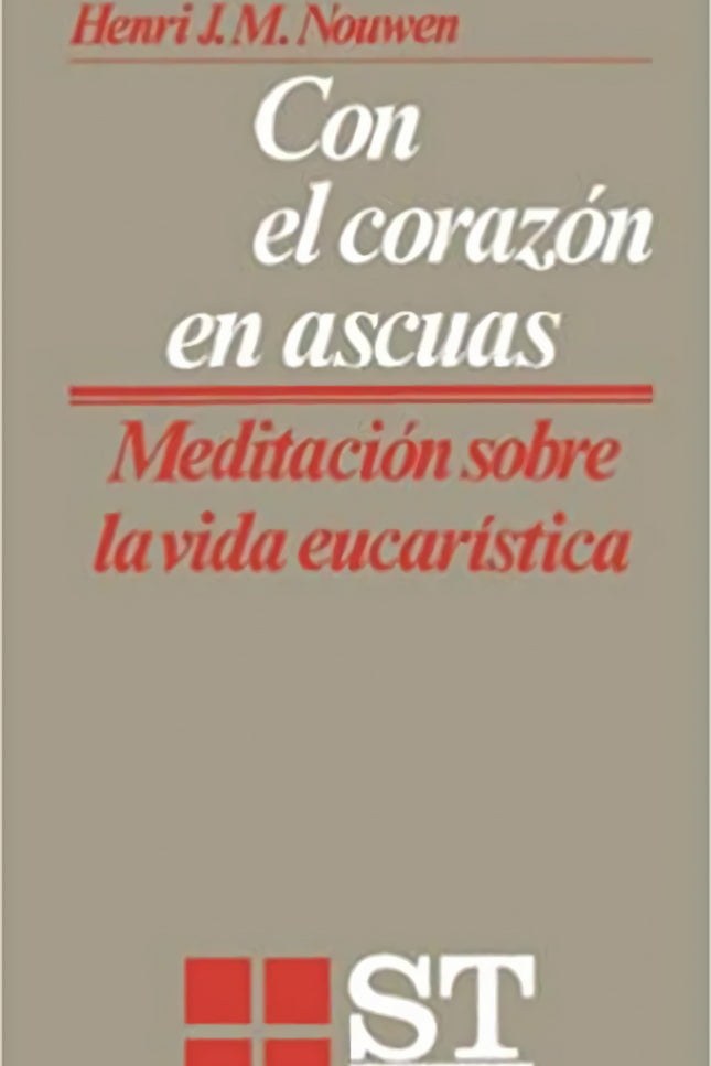 Con El Corazón En Ascuas: Mediaciones Sobre Vida Eucarística
